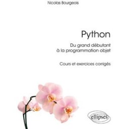 Python : du grand débutant à la programmation objet : cours et exercices corrigés Nicolas Bourgeois Ellipses