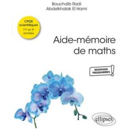 Aide-mémoire de maths : CPGE scientifiques 1re et 2e années : nouveaux programmes Bouchaïb Radi, Abdelkhalak El Hami Ellipses