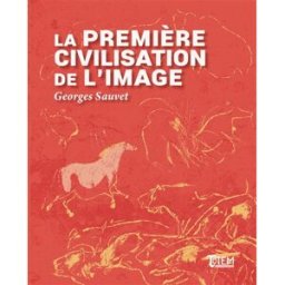 La première civilisation de l'image Georges Sauvet Tautem éditions