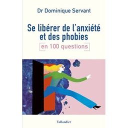 Sony Ericsson libérer de l'anxiété et des phobies en 100 questions Dominique Servant Tallandier