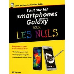 Tout sur les smartphones Samsung Galaxy pour les nuls Bill Hughes First interactive