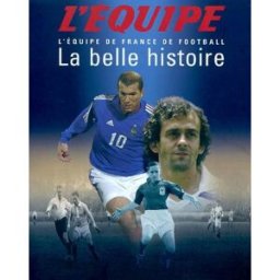 La belle histoire : l'équipe de France de football Descamps Pierre-Marie, Jacques Hennaux, Serge Laget l'Equipe