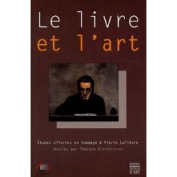 Le livre et l'art : études offertes en hommage à Pierre Lelièvre anonyme Somogy, Presses de l'Enssib