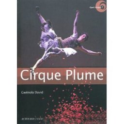 Cirque Plume : entretien avec Bernard Kudlak Bernard Kudlak, Gwénola David-Gibert Actes Sud, Centre national des arts du cirque