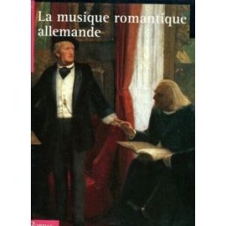 Histoire illustrée de la musique. Vol. 4. La Musique romantique allemande collectif Bordas
