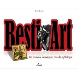 Besti'art : les animaux fantastiques dans la mythologie Sonia Chaine Milan jeunesse