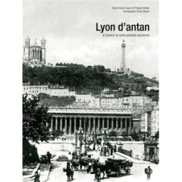 Lyon d'antan : Lyon et Villeurbanne à travers la carte postale ancienne : collection Olivier Bouze Francis Guyot, Philippe Valode Hervé Chopin éditions