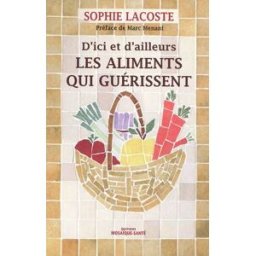 Les aliments qui guérissent, d'ici et d'ailleurs Sophie Lacoste Editions Mosaïque-Santé
