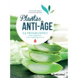 Plantes anti-âge : 14 programmes pour régénérer votre capital jeunesse Franck Gigon, Patricia Bareau Rustica