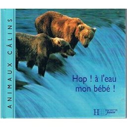 Hop ! A l'eau mon bébé ! Marcus Pâqueforêt Hachette Jeunesse