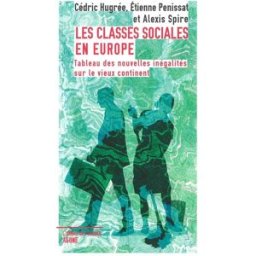 Les classes sociales en Europe : tableau des nouvelles inégalités sur le vieux continent Cédric Hugrée, Etienne Penissat, Alexis Spire Agone éditeur