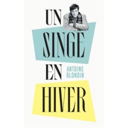 Un singe en hiver Antoine Blondin La Table ronde