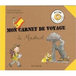 Mon carnet de voyage à Madrid Aude Thiercelin, Eglantine Bonetto Sikanmar