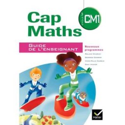 Cap maths, CM1 cycle 3 : guide de l'enseignant : nouveaux programmes Georges Combier, Marie-Paule Dussuc, Dany Madier Hatier