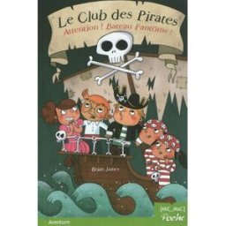 Le club des pirates. Attention ! Bateau fantôme ! Brian James MiC MaC