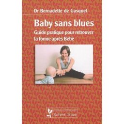 Baby sans blues : guide pratique pour retrouver la forme après bébé Bernadette de Gasquet R. Jauze