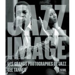 Jazz image : les grands photographes de jazz Lee Tanner Seuil