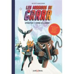 Les missions du Grrrr. Vol. 1. Opération corne de licorne Scott Magoon Albin Michel-Jeunesse