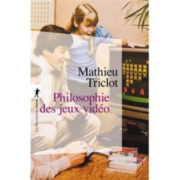 Philosophie des jeux vidéo Mathieu Triclot La Découverte