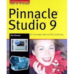Montage vidéo et DVD authoring avec Pinnacle Studio 9 Eric Charton CampusPress