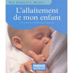 L'allaitement de mon enfant : clés pour un allaitement épanoui Marie-Dominique Linder, Catherine Maupas Hachette Pratique