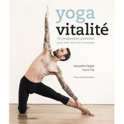 Yoga vitalité : un programme quotidien pour allier bien-être et énergie Jacqueline Sigaar, Cyrus Fay La Martinière