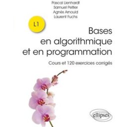 Bases en algorithmique et en programmation : cours et 120 exercices corrigés : L1 arnould, agnès Ellipses