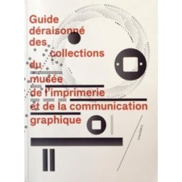 Guide déraisonné des collections du musée de l'imprimerie et de la communication graphique alan marshall, collectif EMCC