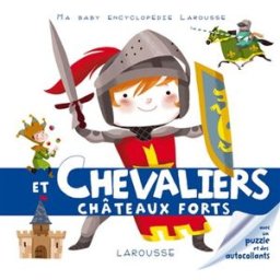Les chevaliers et les châteaux forts Agnès Besson, Colonel Moutarde Larousse