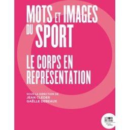 Mots et images du sport : le corps en représentation cléder, jean le Bord de l'eau