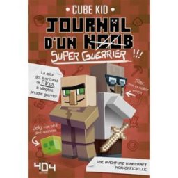 Journal d'un noob. Vol. 2. Super-guerrier !!! Cube Kid Editions 404