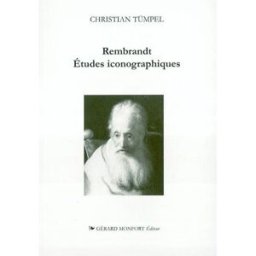 Rembrandt études iconographiques : signification et interprétation du contenu des images Christian Tümpel G. Monfort