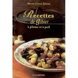 Recettes de gibier : à plume et à poil Marie-Linne Salaün Terres éditions