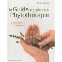 Le guide complet de la phytothérapie : un manuel structuré pour un savoir-faire professionnel Anne McIntyre Courrier du livre