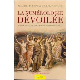 La numérologie dévoilée : vous ne portez pas forcément le nom que vous croyez... Wilfrid Pochat, Michel Pirmaïer Ambre