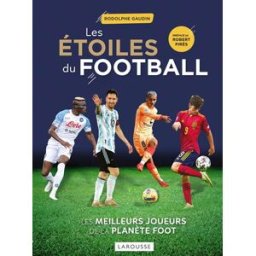 Les étoiles du football : les meilleurs joueurs de la planète foot Rodolphe Gaudin Larousse