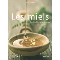 Les miels : variétés, bienfaits, recettes Patrick Chanaud Edisud