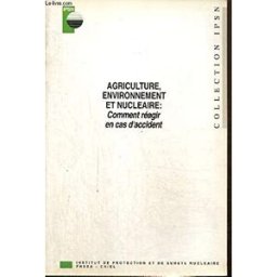 Agriculture, environnement et nucléaire : comment réagir en cas d'accident (Collection IPSN) collectif Institut de protection et de sûreté nucléaire (IPSN)