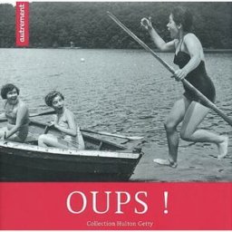 Oups ! : collection Hulton Getty collectif Autrement