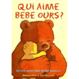 Qui aime bébé ours ? Mathew Price, Sam Williams Albin Michel-Jeunesse
