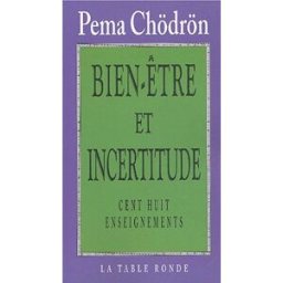 Bien-être et incertitude : cent huit enseignements Pema Chodrun La Table ronde
