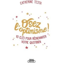 Osez l'optimisme ! : 10 clés pour réenchanter un peu, beaucoup, à la folie votre quotidien Catherine Testa Michel Lafon Poche