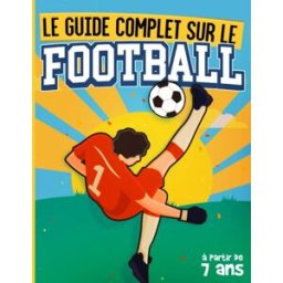 Le Guide Complet sur le Football: Livre Foot Illustré et Adapté aux Enfants à Partir de 7 ans. Conna Editions, FootFacile Independently published