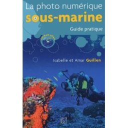 la photo numérique sous-marine : guide pratique (1cédérom) guillen, isabelle vm éditions