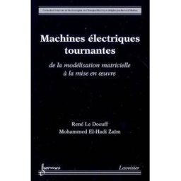 Machines électriques tournantes : de la modélisation matricielle à la mise en oeuvre René Le Doeuff, Mohammed El-Hadi Zaïm Lavoisier-Hermès