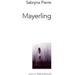Mayerling. Ambrosia Sosotris Sabryna Pierre Editions théâtrales