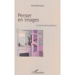 Penser en images : la force de la peinture Henriette Bessis L'Harmattan
