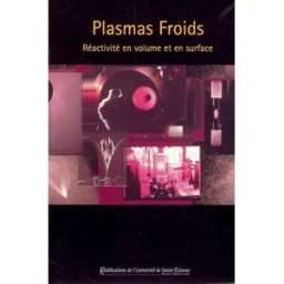 Plasmas froids. Réactivité en volume et en surface stéphane mottin, collectif, françoise massines Presses universitaires de Saint-Etienne