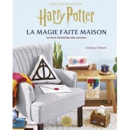 La magie faite maison : le livre d'activités des sorciers : dans l'univers des films Harry Potter Lindsay Gilbert Huginn & Muninn