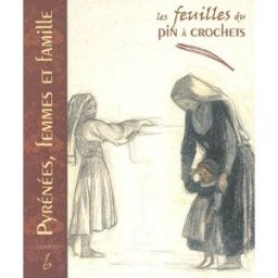 Feuilles du Pin à crochets (Les), n° 6. Pyrénées, femmes et famille : de la réalité aux images : reg he?le?ne saule-sorbe? Pin à crochets